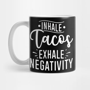 Inhale Tacos Exhale Negativity Mug